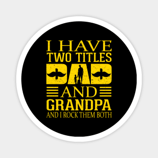 Fathers day I-have Two Titles Dad And Grandpa and I rock Them Both Vintage Magnet